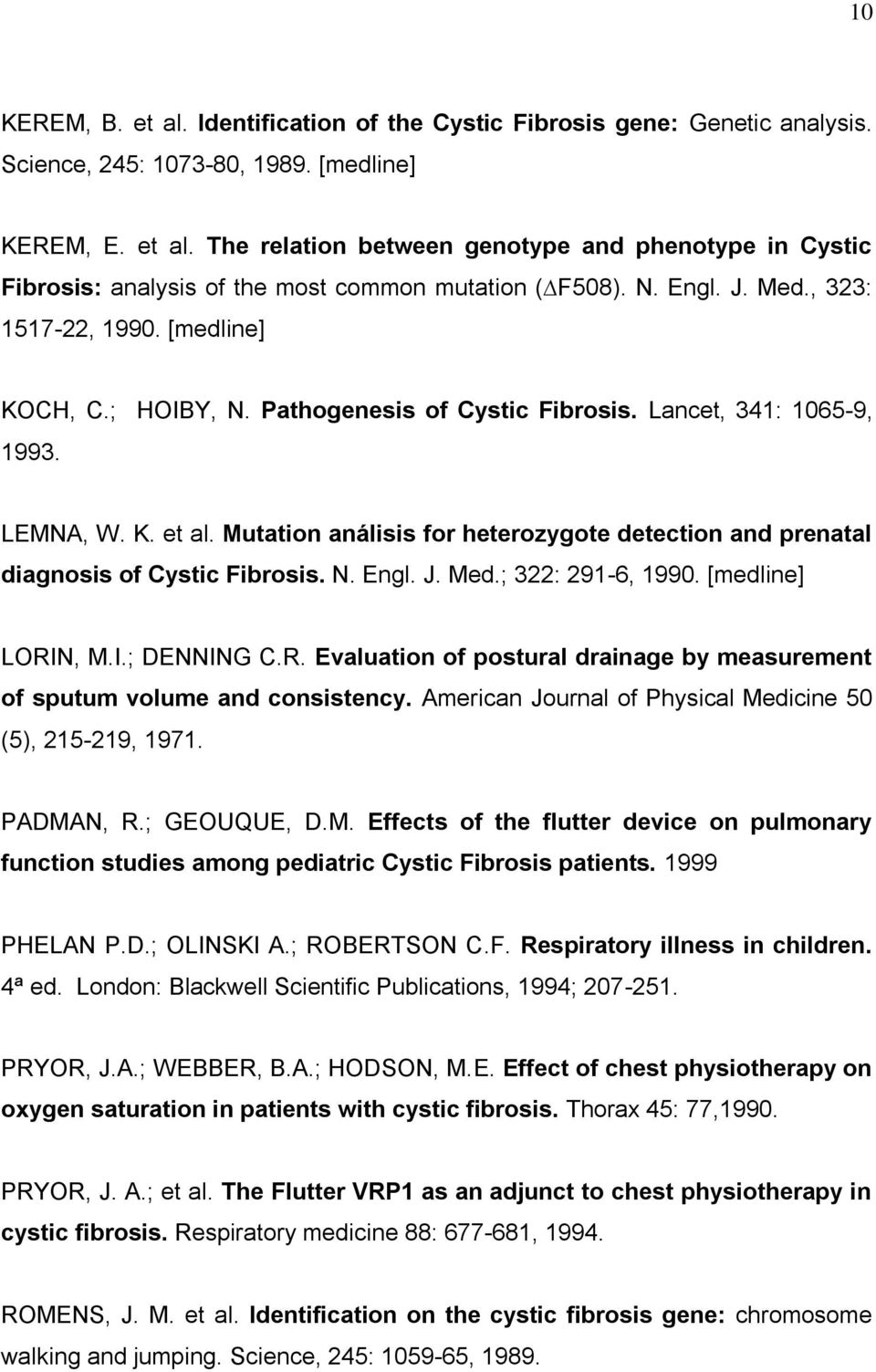 Mutation análisis for heterozygote detection and prenatal diagnosis of Cystic Fibrosis. N. Engl. J. Med.; 322: 291-6, 1990. [medline] LORI