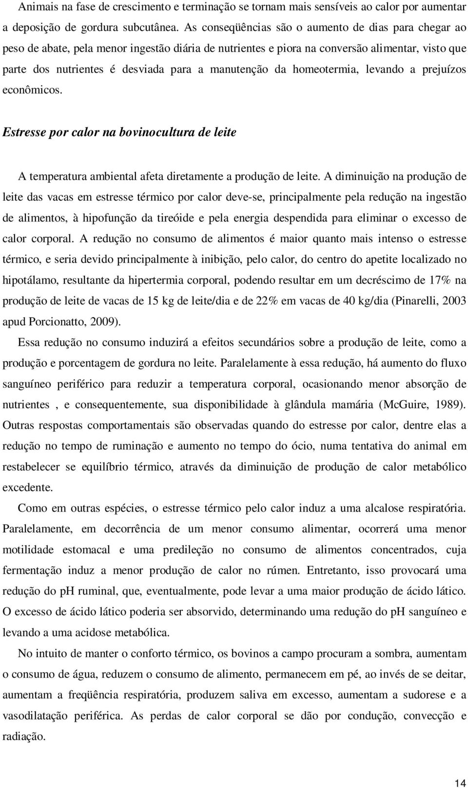 manutenção da homeotermia, levando a prejuízos econômicos. Estresse por calor na bovinocultura de leite A temperatura ambiental afeta diretamente a produção de leite.