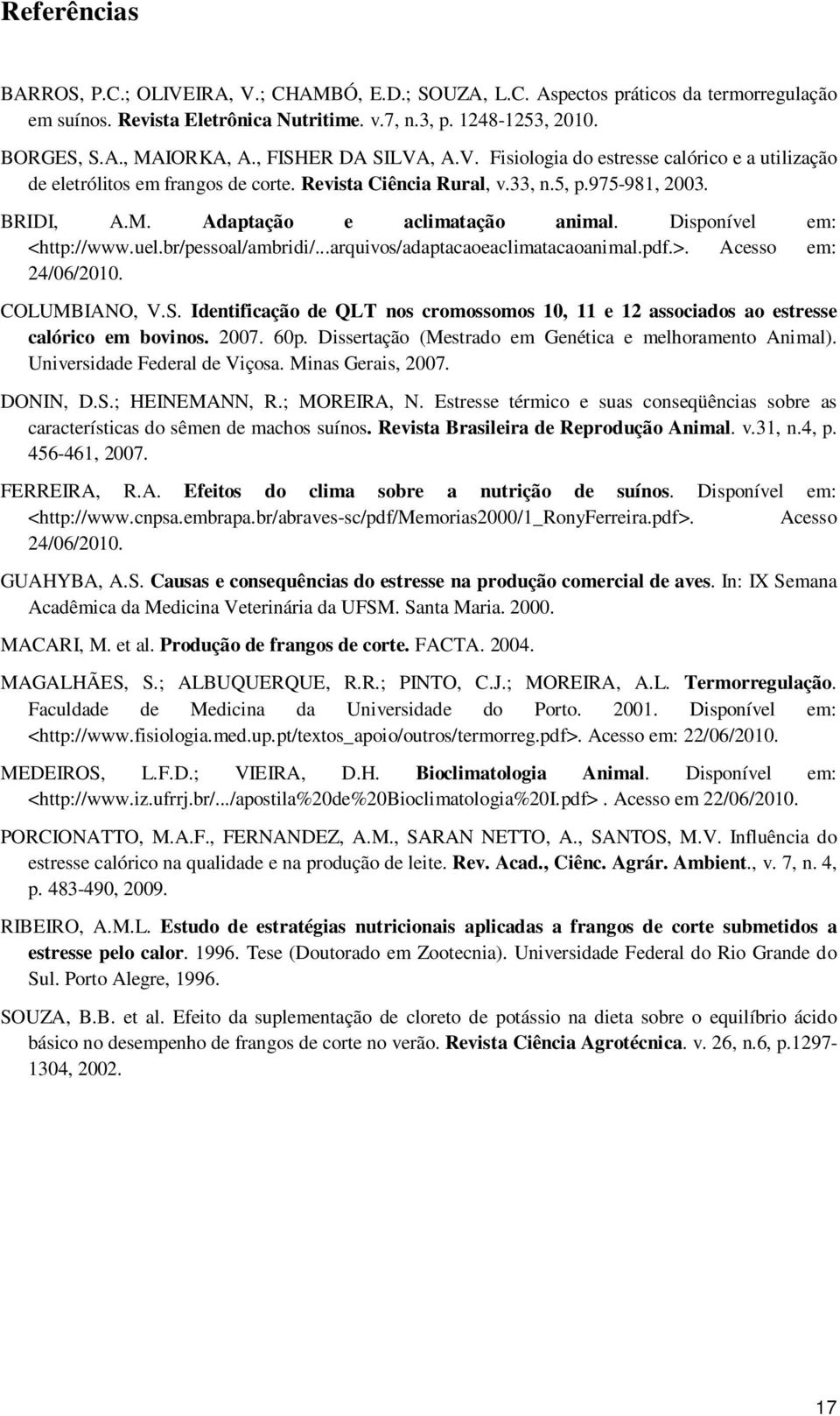 Adaptação e aclimatação animal. Disponível em: <http://www.uel.br/pessoal/ambridi/...arquivos/adaptacaoeaclimatacaoanimal.pdf.>. Acesso em: 24/06/2010. COLUMBIANO, V.S.