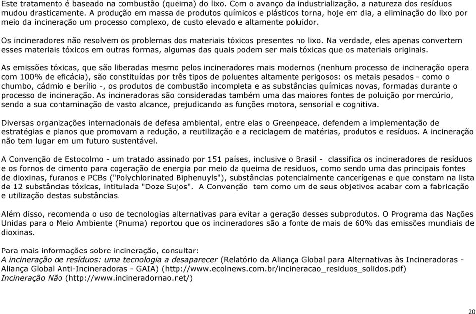 Os incineradores não resolvem os problemas dos materiais tóxicos presentes no lixo.