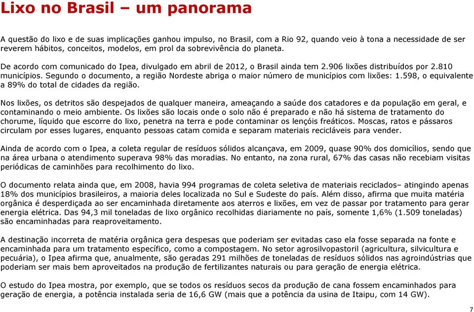 Segundo o documento, a região Nordeste abriga o maior número de municípios com lixões: 1.598, o equivalente a 89% do total de cidades da região.