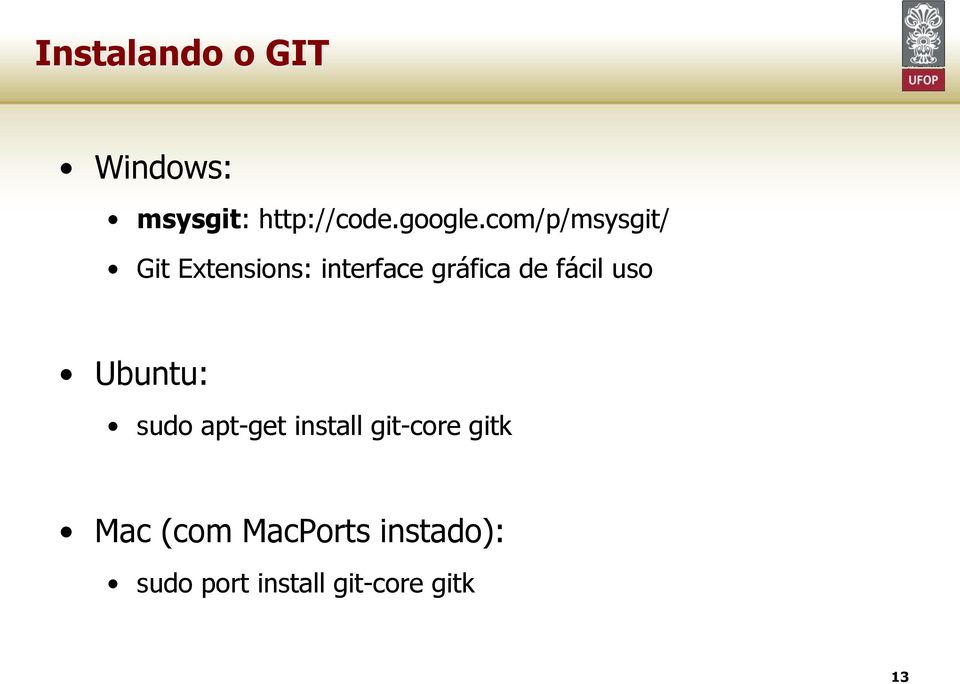 fácil uso Ubuntu: sudo apt-get install git-core gitk