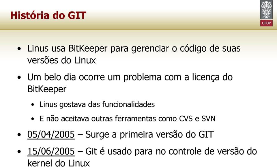 funcionalidades E não aceitava outras ferramentas como CVS e SVN 05/04/2005 Surge a