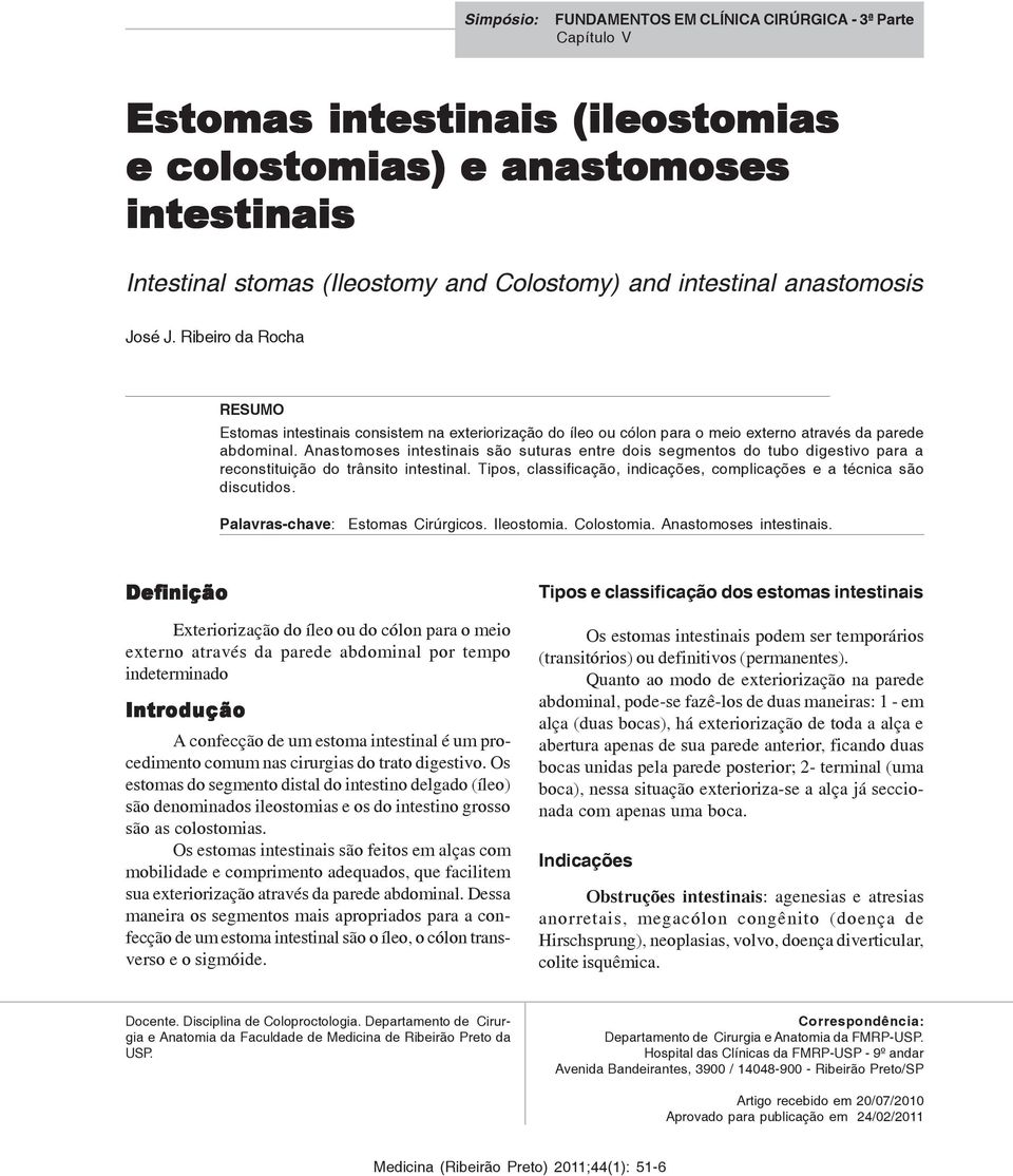 Anastomoses intestinais são suturas entre dois segmentos do tubo digestivo para a reconstituição do trânsito intestinal. Tipos, classificação, indicações, complicações e a técnica são discutidos.