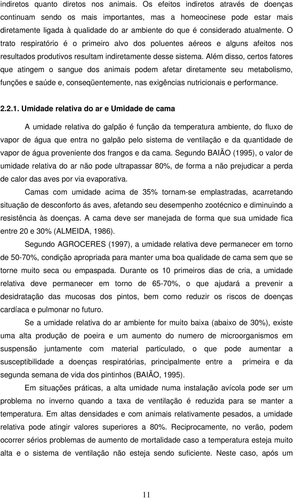 O trato respiratório é o primeiro alvo dos poluentes aéreos e alguns afeitos nos resultados produtivos resultam indiretamente desse sistema.