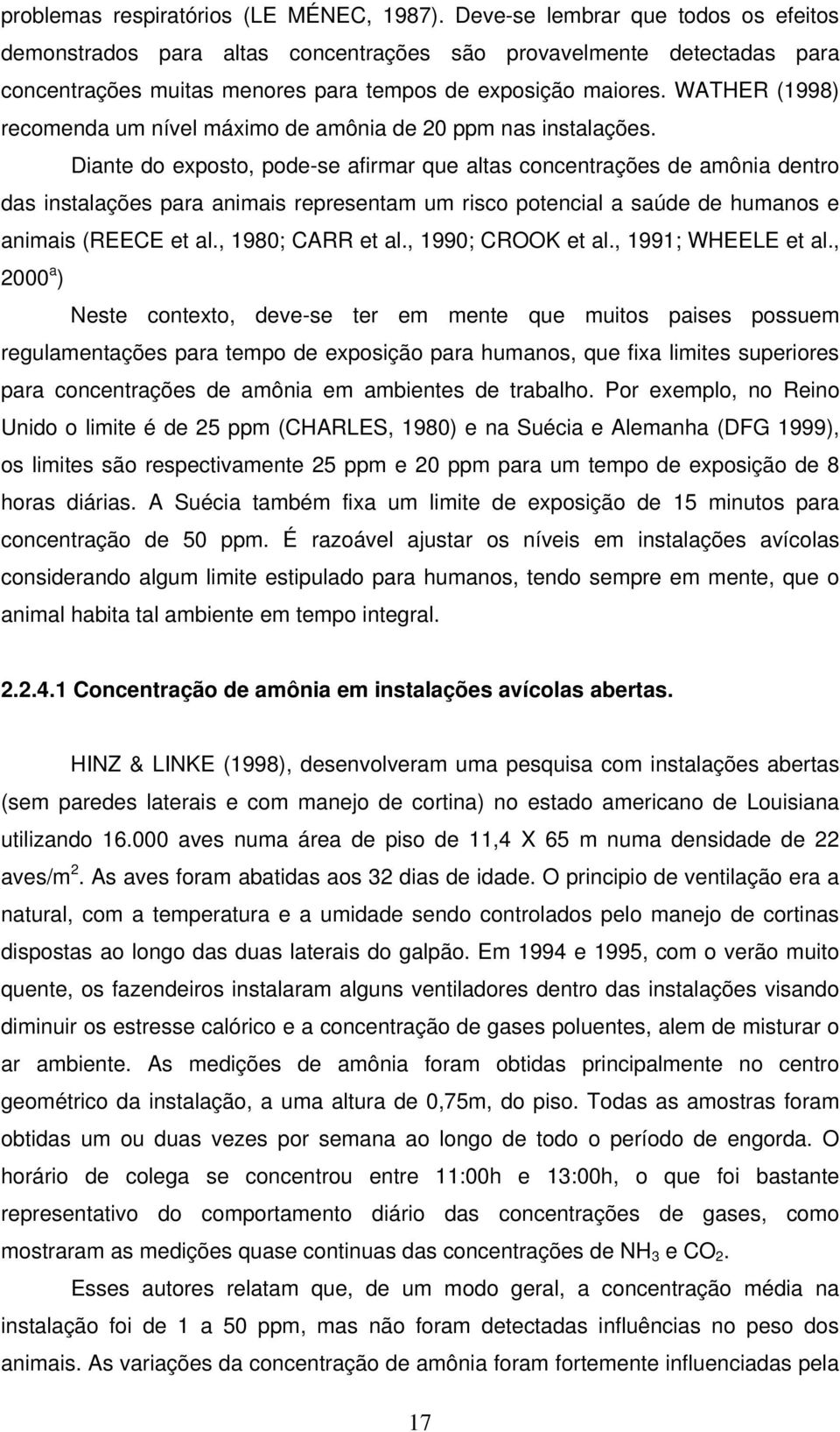 WATHER (1998) recomenda um nível máximo de amônia de 20 ppm nas instalações.