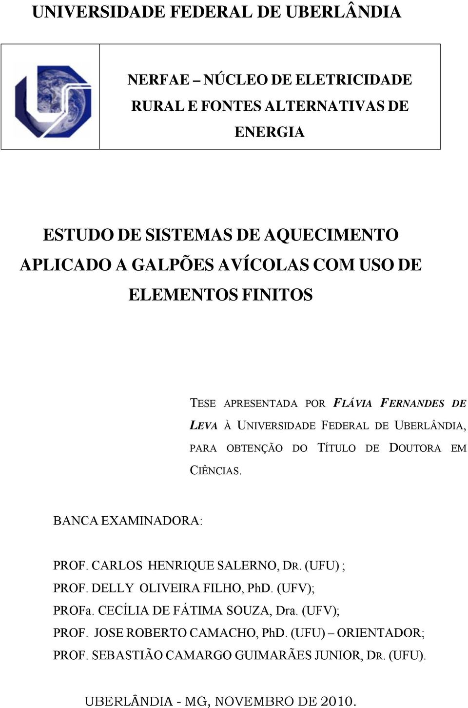 TÍTULO DE DOUTORA EM CIÊNCIAS. BANCA EXAMINADORA: PROF. CARLOS HENRIQUE SALERNO, DR. (UFU) ; PROF. DELLY OLIVEIRA FILHO, PhD. (UFV); PROFa.