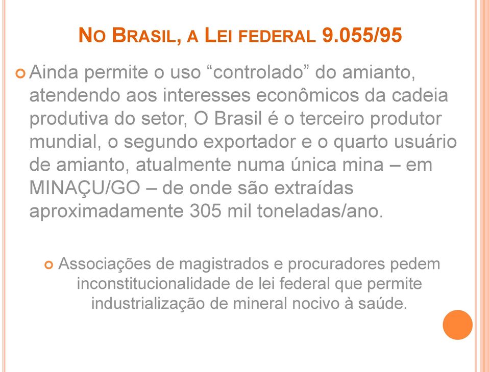 Brasil é o terceiro produtor mundial, o segundo exportador e o quarto usuário de amianto, atualmente numa única mina