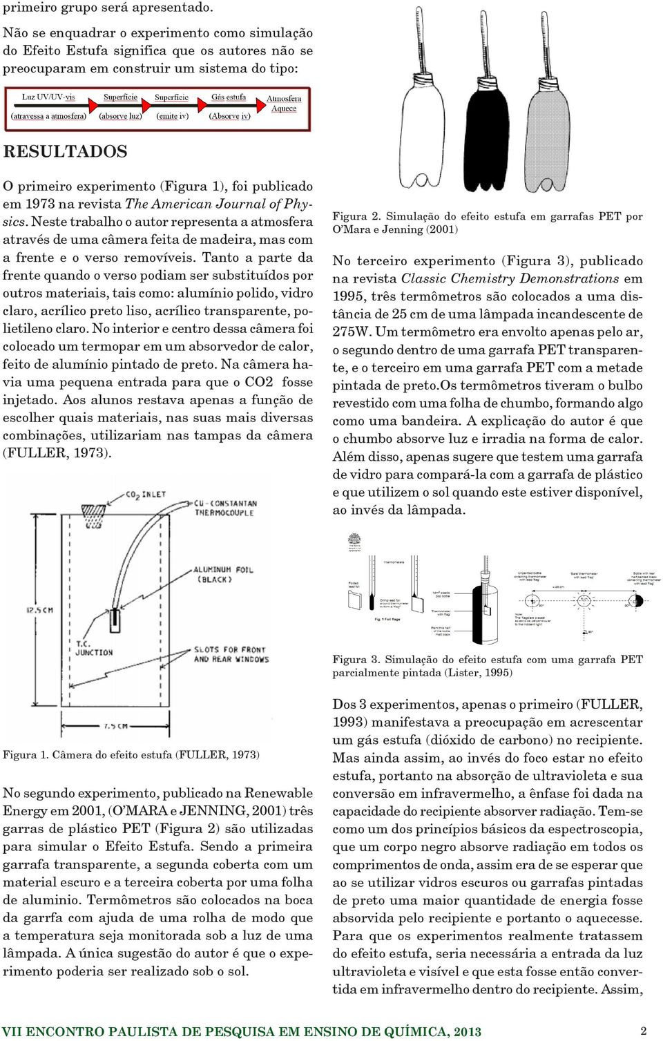 em 1973 na revista The American Journal of Physics. Neste trabalho o autor representa a atmosfera através de uma câmera feita de madeira, mas com a frente e o verso removíveis.