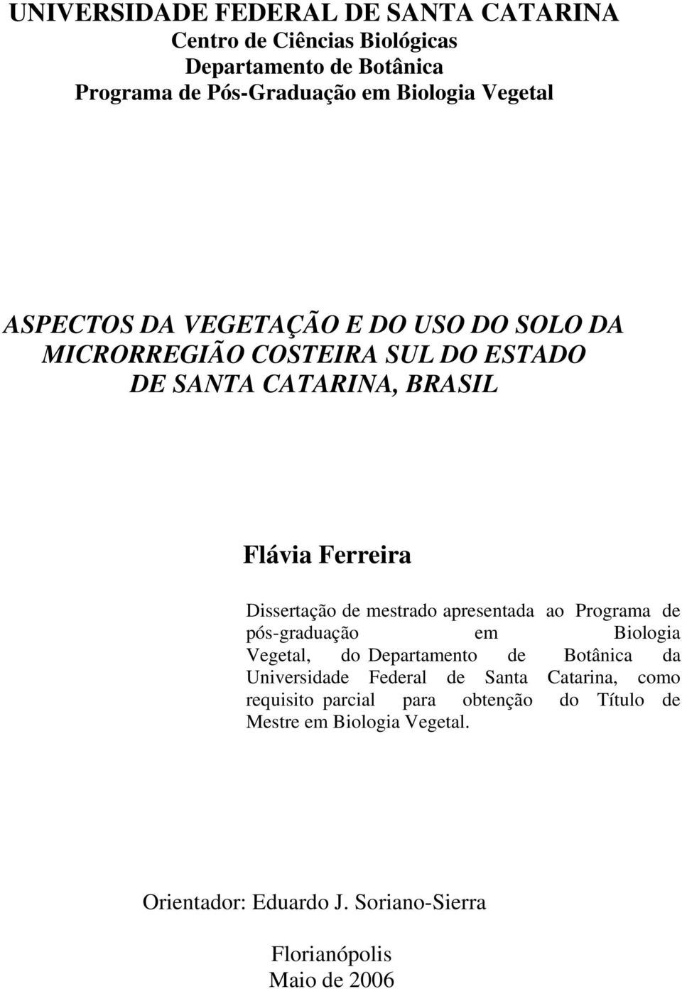 mestrado apresentada ao Programa de pós-graduação em Biologia Vegetal, do Departamento de Botânica da Universidade Federal de Santa