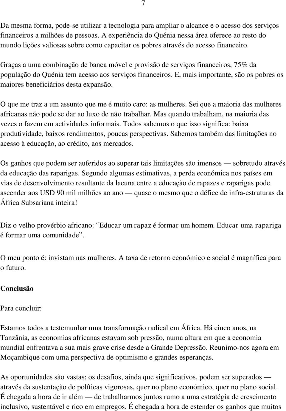 Graças a uma combinação de banca móvel e provisão de serviços financeiros, 75% da população do Quénia tem acesso aos serviços financeiros.