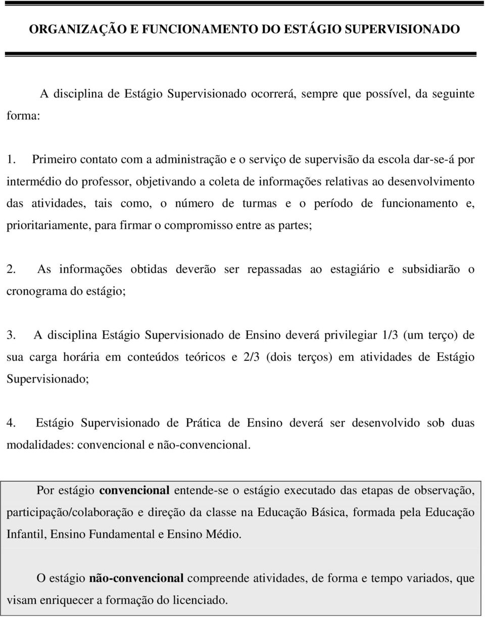 como, o número de turmas e o período de funcionamento e, prioritariamente, para firmar o compromisso entre as partes; 2.