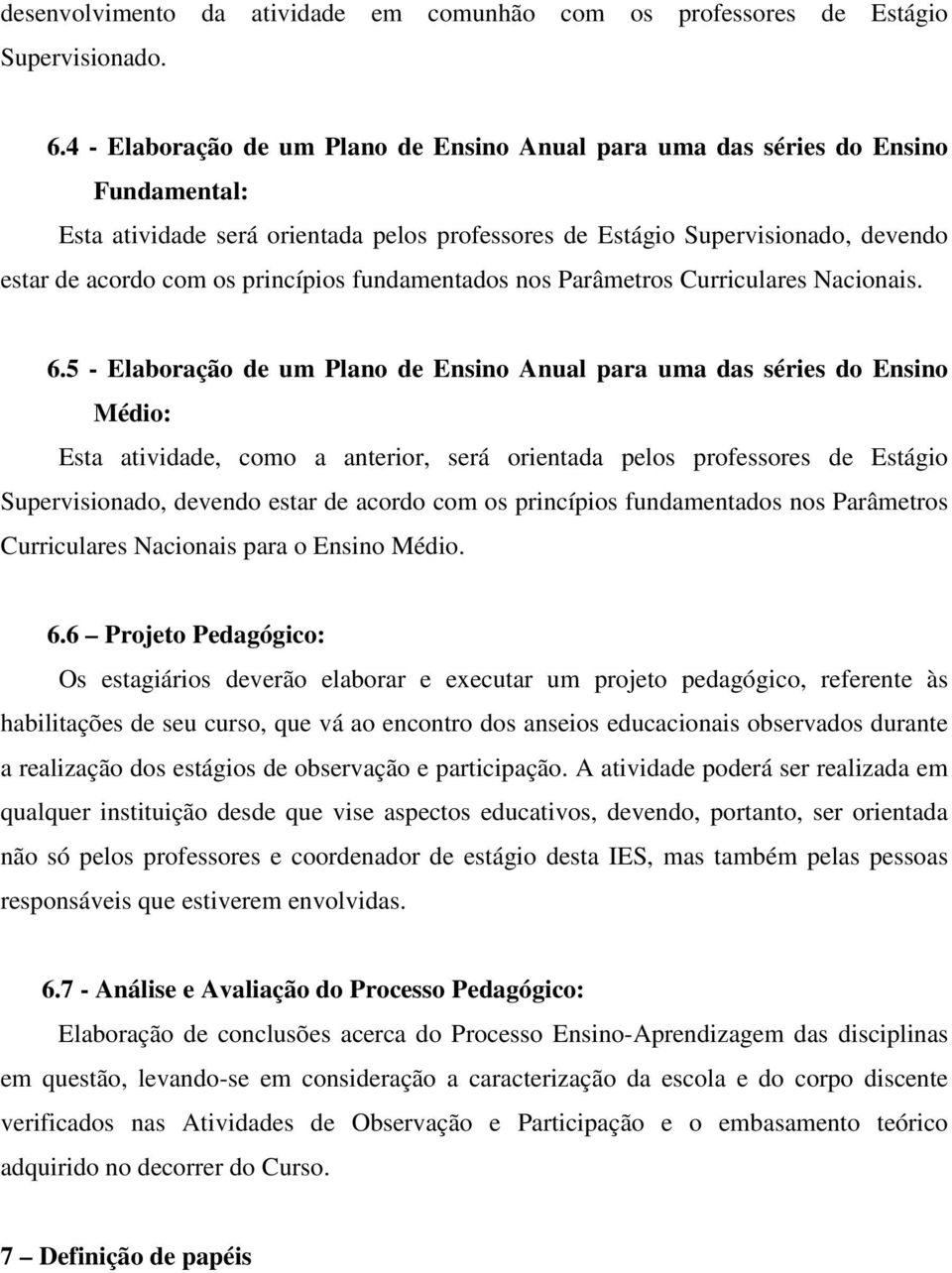 princípios fundamentados nos Parâmetros Curriculares Nacionais. 6.