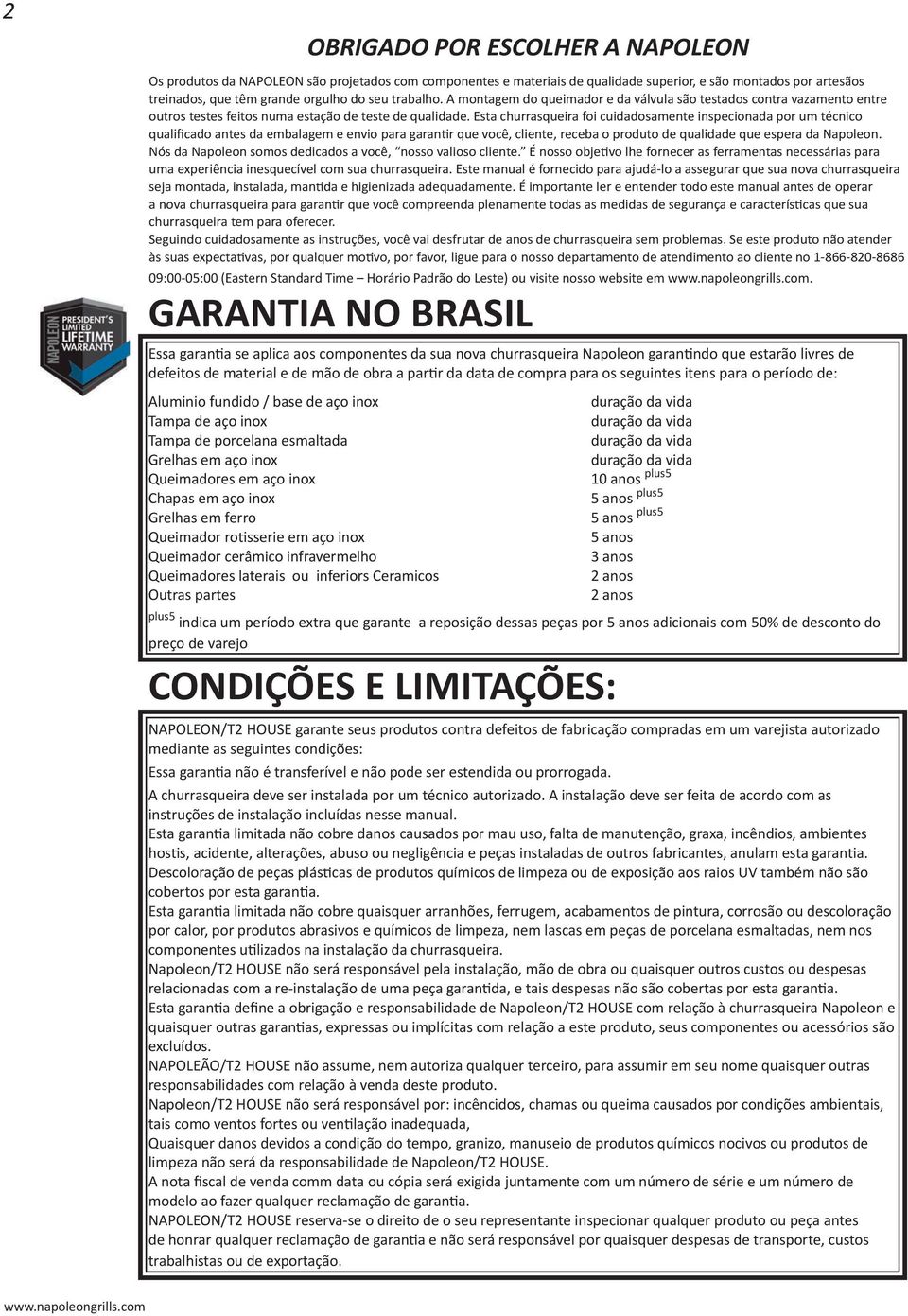 Esta churrasqueira foi cuidadosamente inspecionada por um técnico qualificado antes da embalagem e envio para garantir que você, cliente, receba o produto de qualidade que espera da Napoleon.