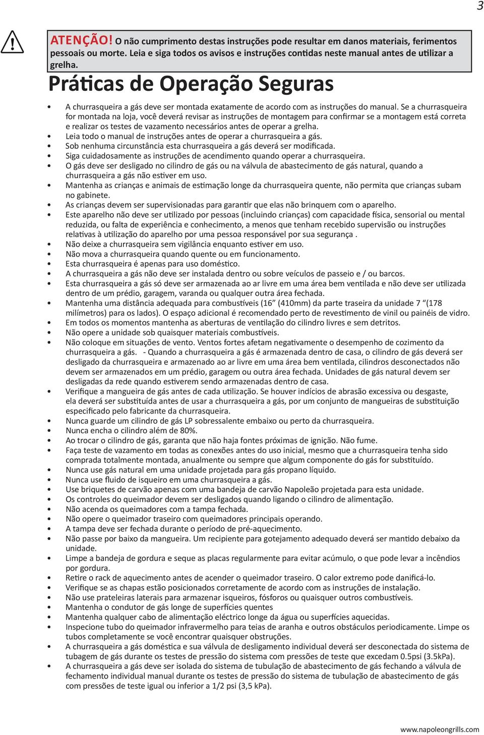 Práticas de Operação Seguras A churrasqueira a gás deve ser montada exatamente de acordo com as instruções do manual.