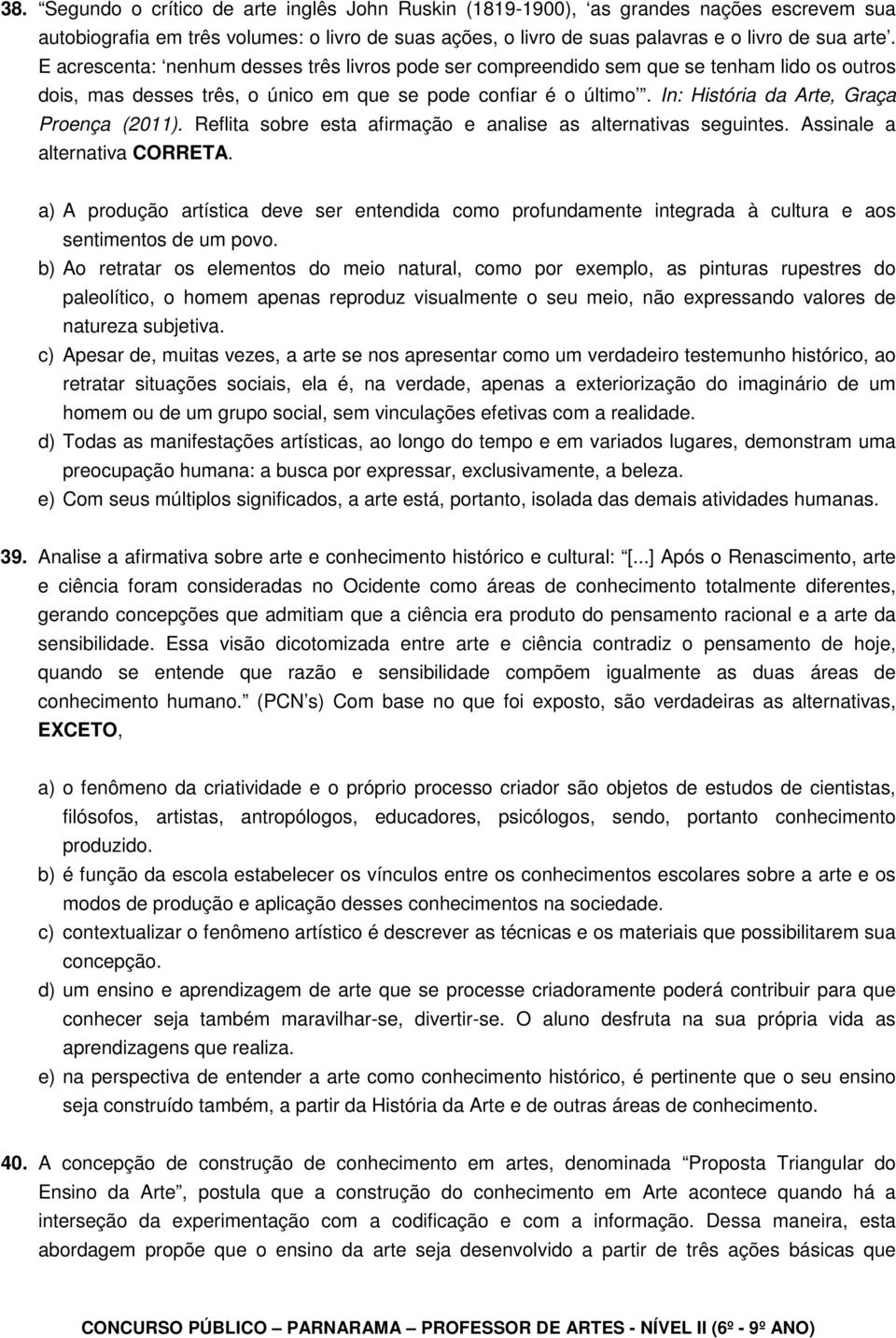 In: História da Arte, Graça Proença (2011). Reflita sobre esta afirmação e analise as alternativas seguintes. Assinale a alternativa CORRETA.