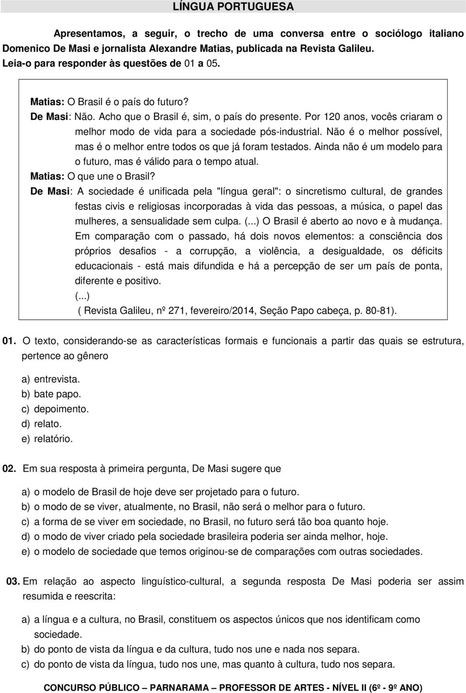 Por 120 anos, vocês criaram o melhor modo de vida para a sociedade pós-industrial. Não é o melhor possível, mas é o melhor entre todos os que já foram testados.