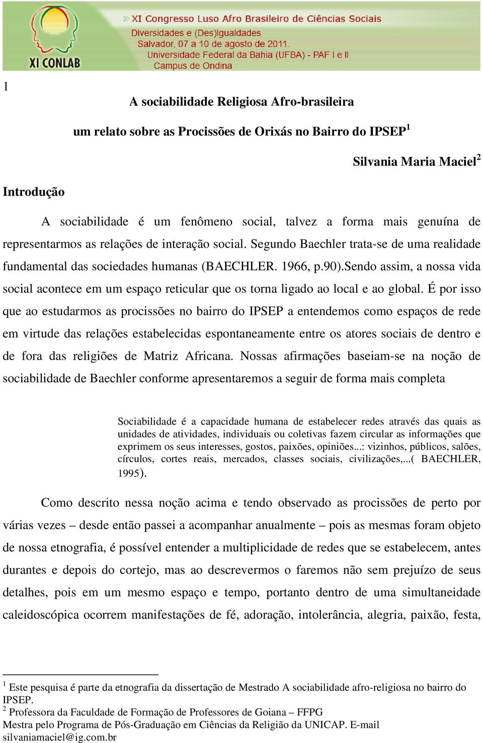 sendo assim, a nossa vida social acontece em um espaço reticular que os torna ligado ao local e ao global.