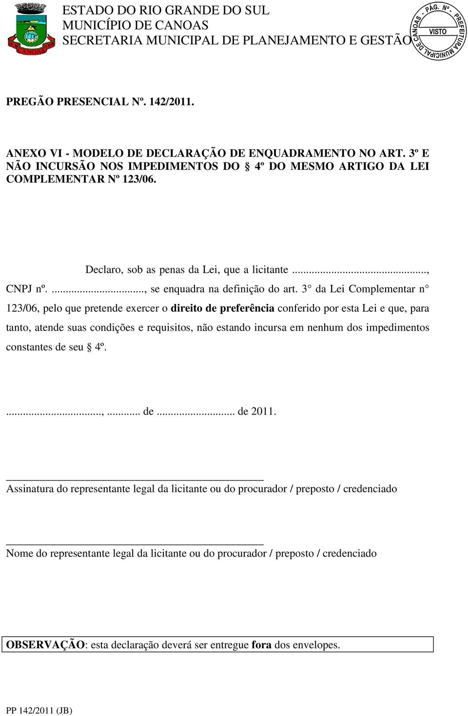 3 da Lei Complementar n 123/06, pelo que pretende exercer o direito de preferência conferido por esta Lei e que, para tanto, atende suas condições e requisitos, não estando incursa em nenhum