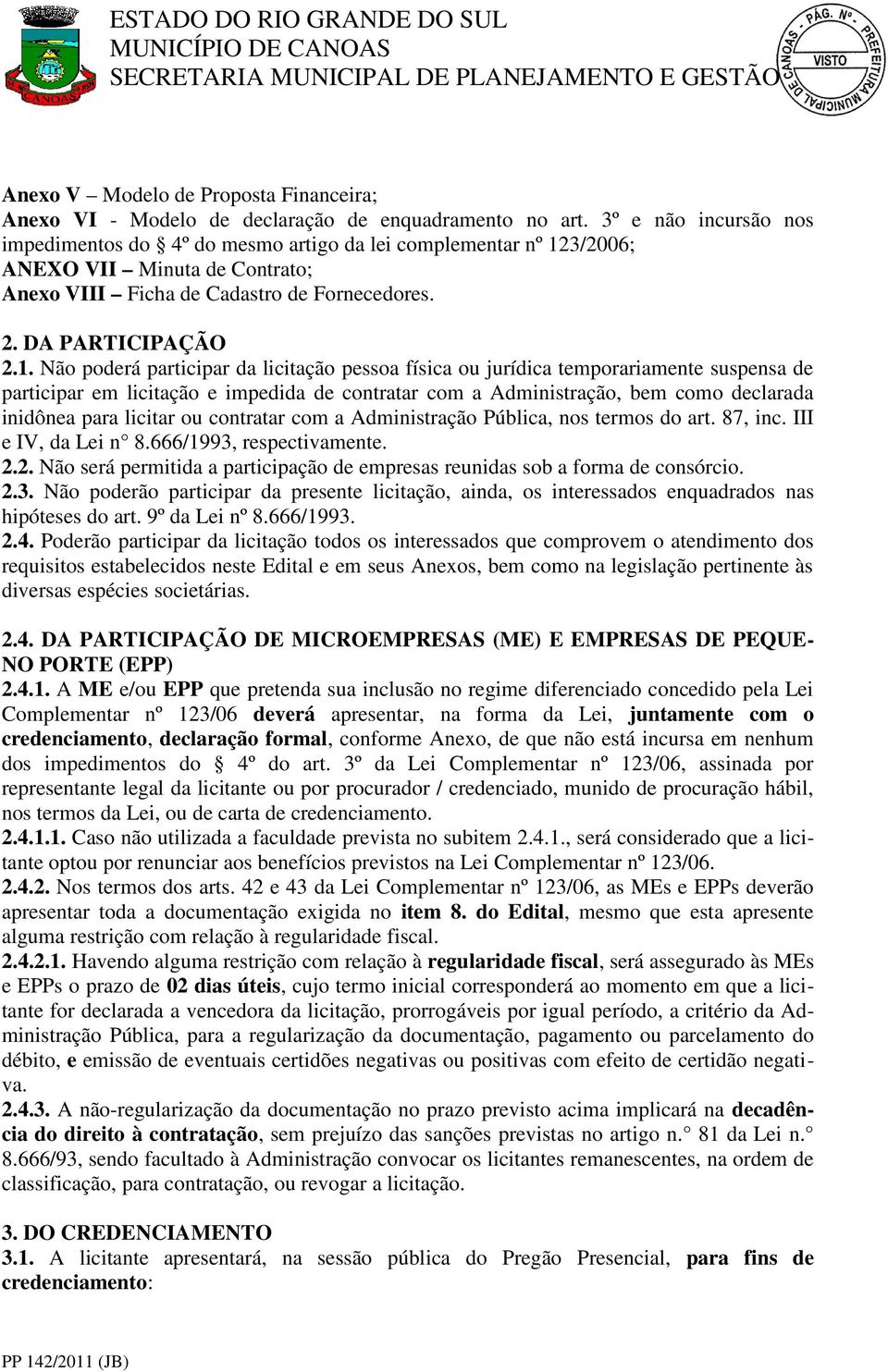 3/2006; ANEXO VII Minuta de Contrato; Anexo VIII Ficha de Cadastro de Fornecedores. 2. DA PARTICIPAÇÃO 2.1.