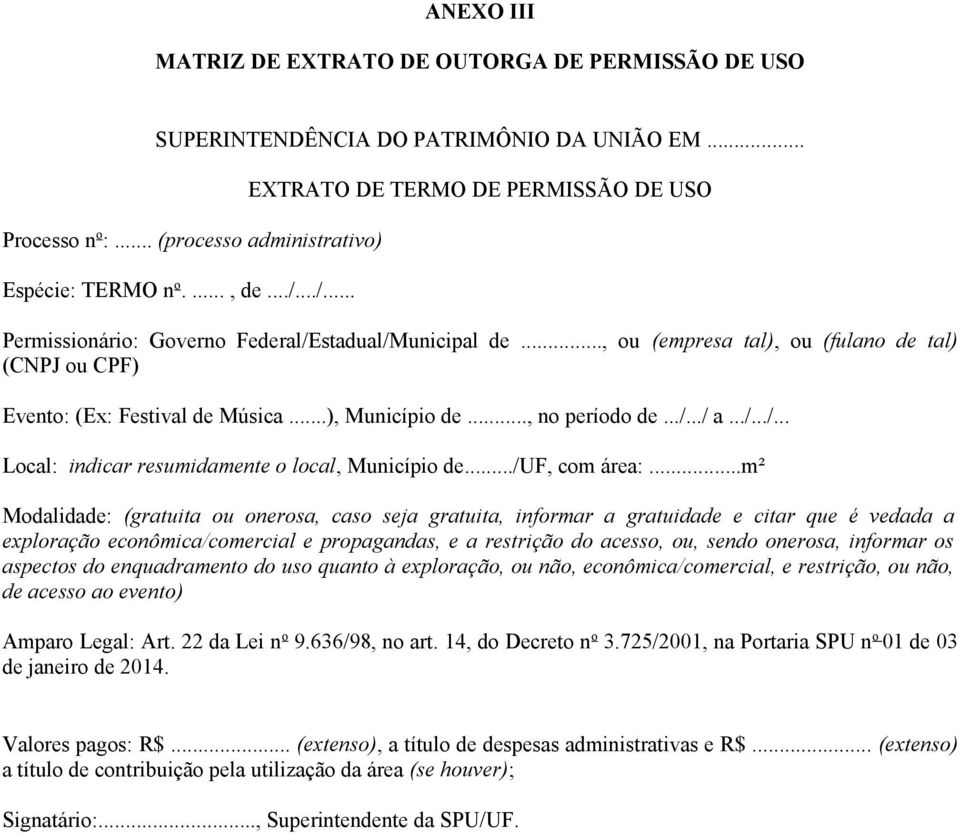 ..), Município de..., no período de.../.../ a.../.../... Local: indicar resumidamente o local, Município de.../uf, com área:.