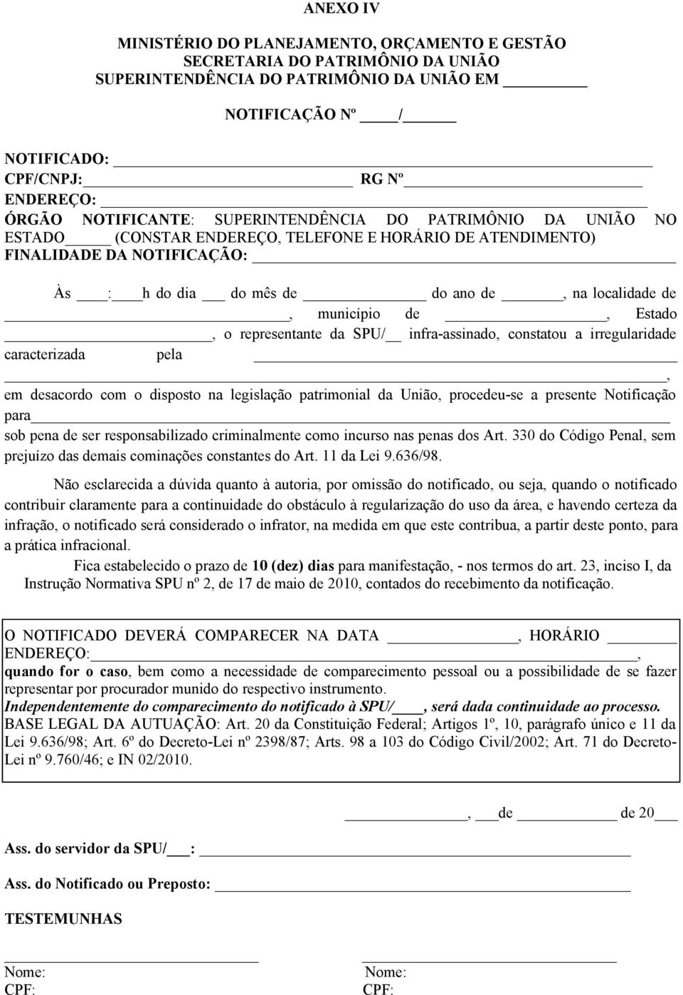 município de, Estado, o representante da SPU/ infra-assinado, constatou a irregularidade caracterizada pela, em desacordo com o disposto na legislação patrimonial da União, procedeu-se a presente