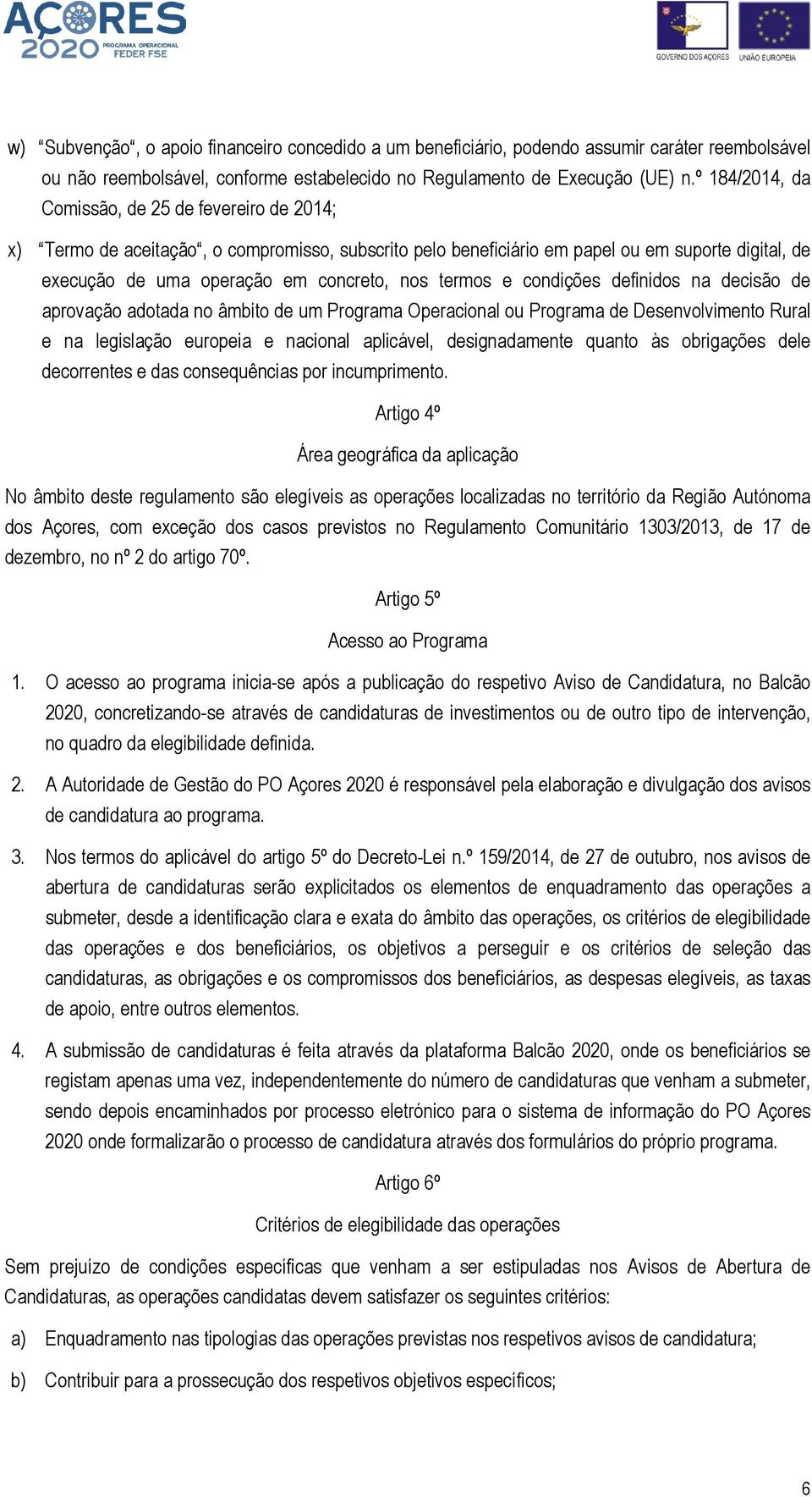 termos e condições definidos na decisão de aprovação adotada no âmbito de um Programa Operacional ou Programa de Desenvolvimento Rural e na legislação europeia e nacional aplicável, designadamente