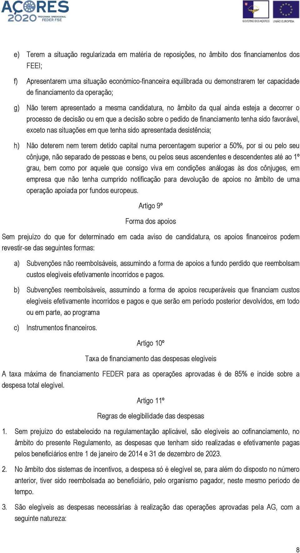 favorável, exceto nas situações em que tenha sido apresentada desistência; h) Não deterem nem terem detido capital numa percentagem superior a 50%, por si ou pelo seu cônjuge, não separado de pessoas