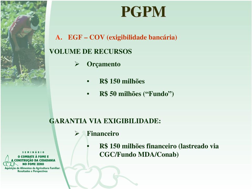 Orçamento R$ 150 milhões R$ 50 milhões ( Fundo )