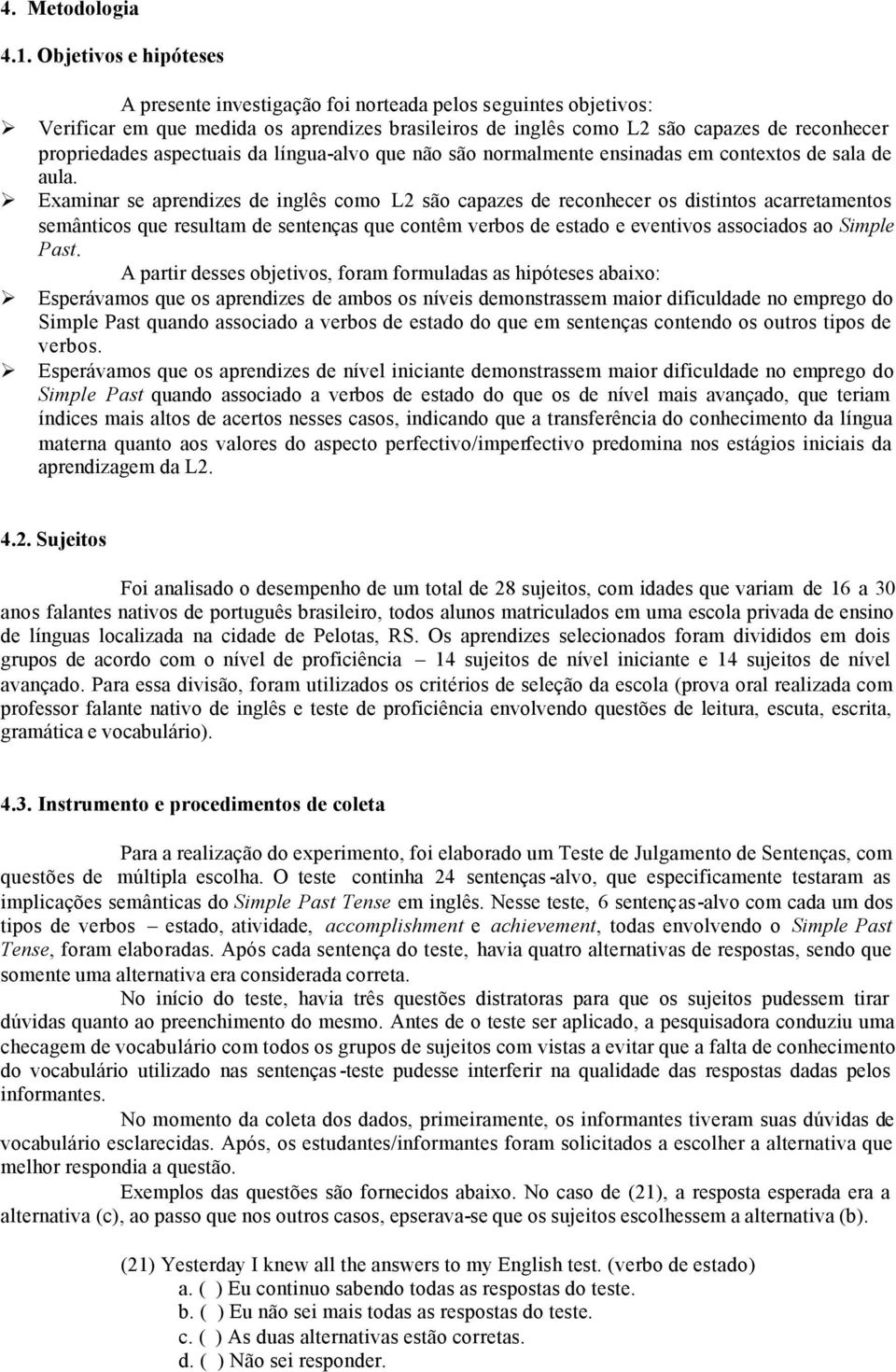 aspectuais da língua-alvo que não são normalmente ensinadas em contextos de sala de aula.