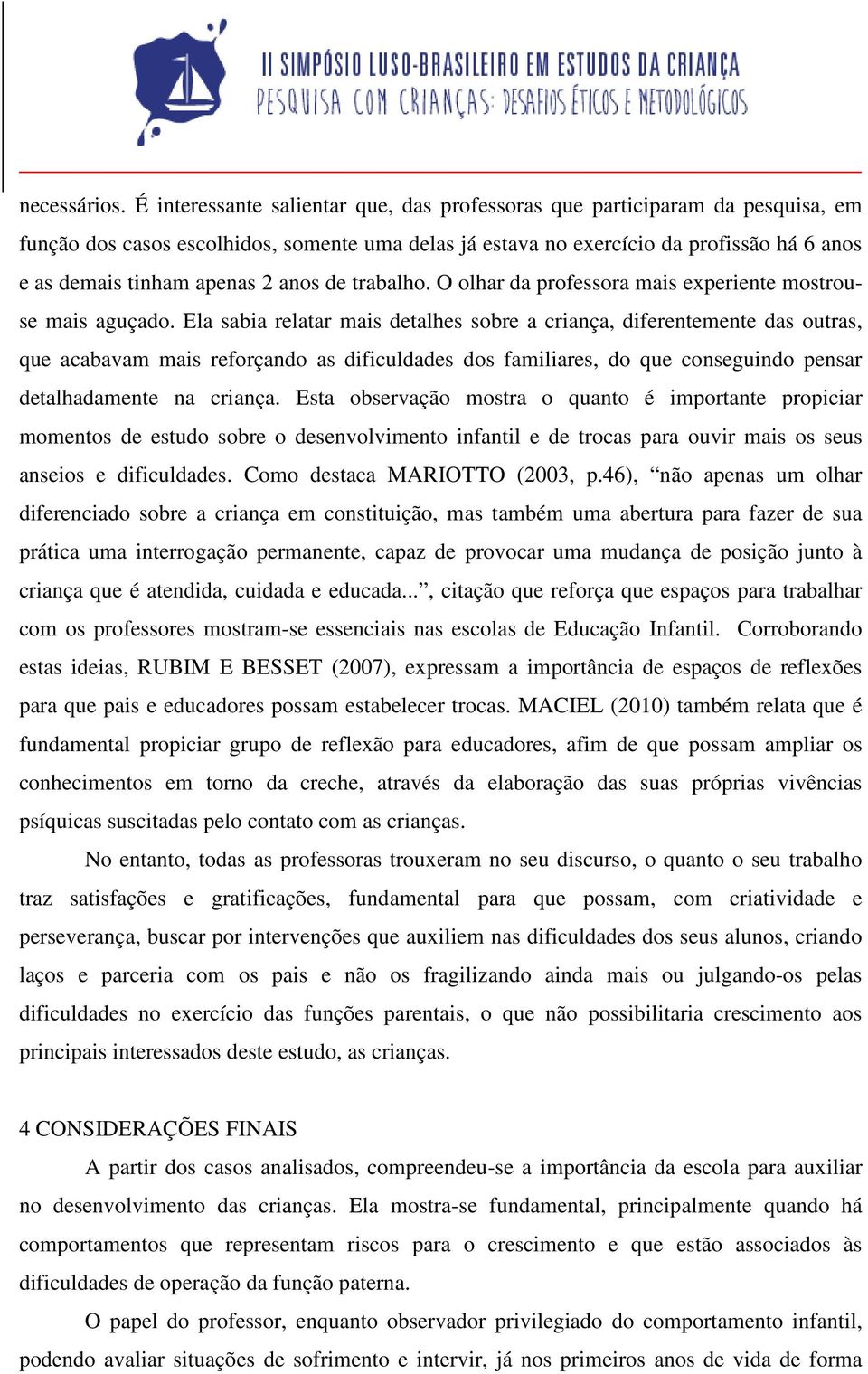 anos de trabalho. O olhar da professora mais experiente mostrouse mais aguçado.