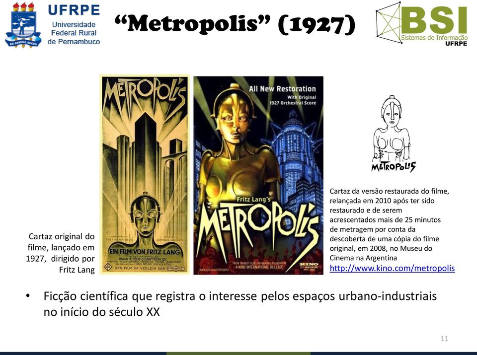 conta da descoberta de uma cópia do filme original, em 2008, no Museu do Cinema na Argentina http://www.kino.