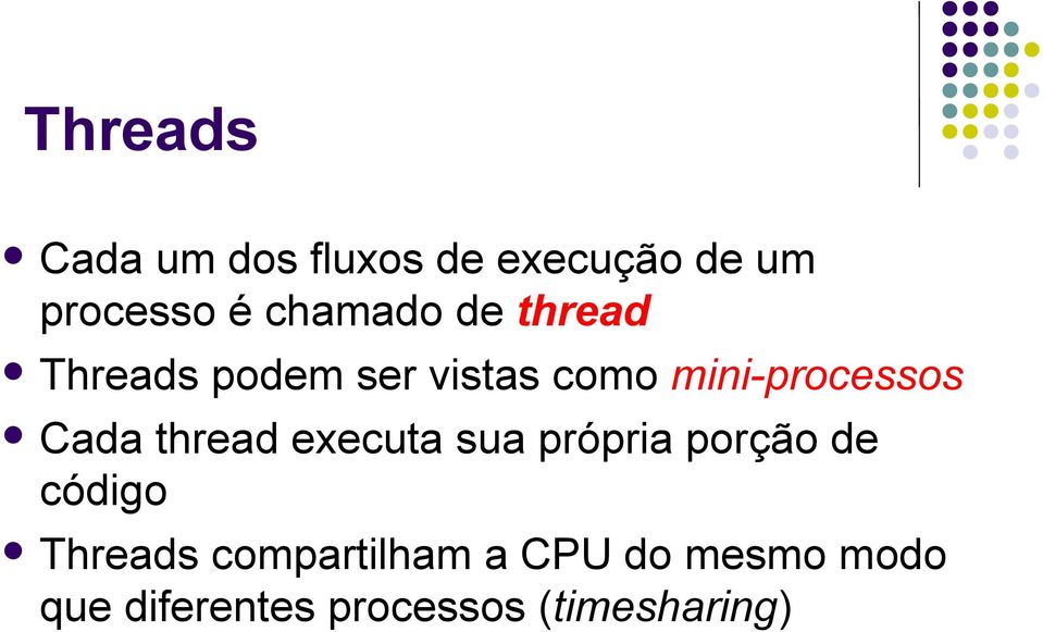 mini-processos Cada thread executa sua própria porção de