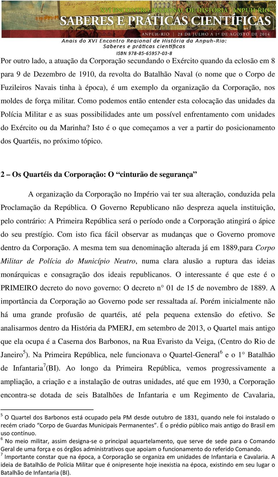 Como podemos então entender esta colocação das unidades da Polícia Militar e as suas possibilidades ante um possível enfrentamento com unidades do Exército ou da Marinha?