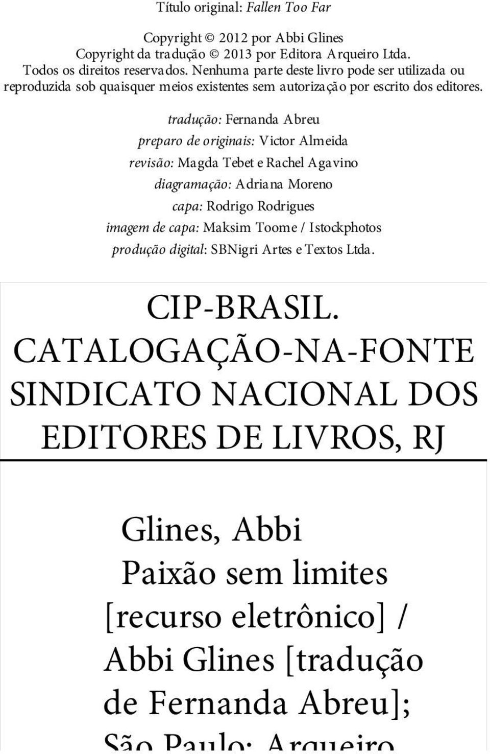 Nenhuma parte deste livro pode ser utilizada ou reproduzida sob quaisquer meios existentes sem autorização por escrito dos editores.