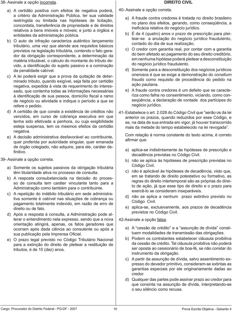 propriedade e de direitos relativos a bens imóveis e móveis; e junto a órgãos e entidades da administração pública.