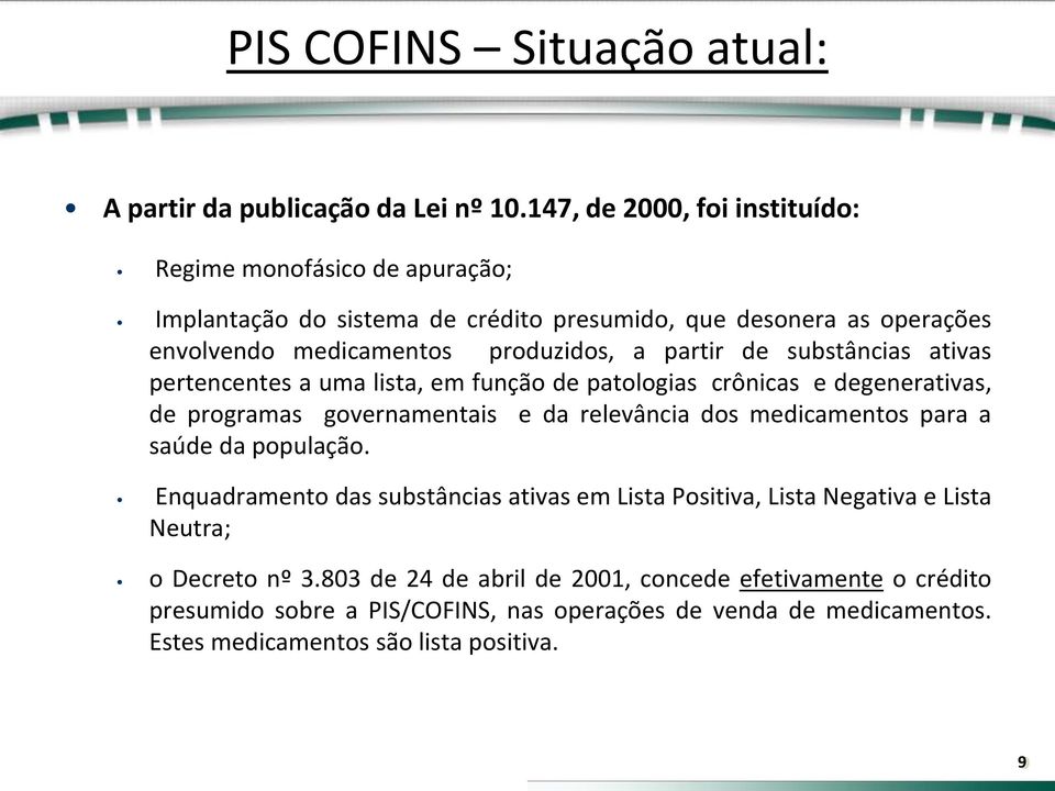 partir de substâncias ativas pertencentes a uma lista, em função de patologias crônicas e degenerativas, de programas governamentais e da relevância dos medicamentos para a