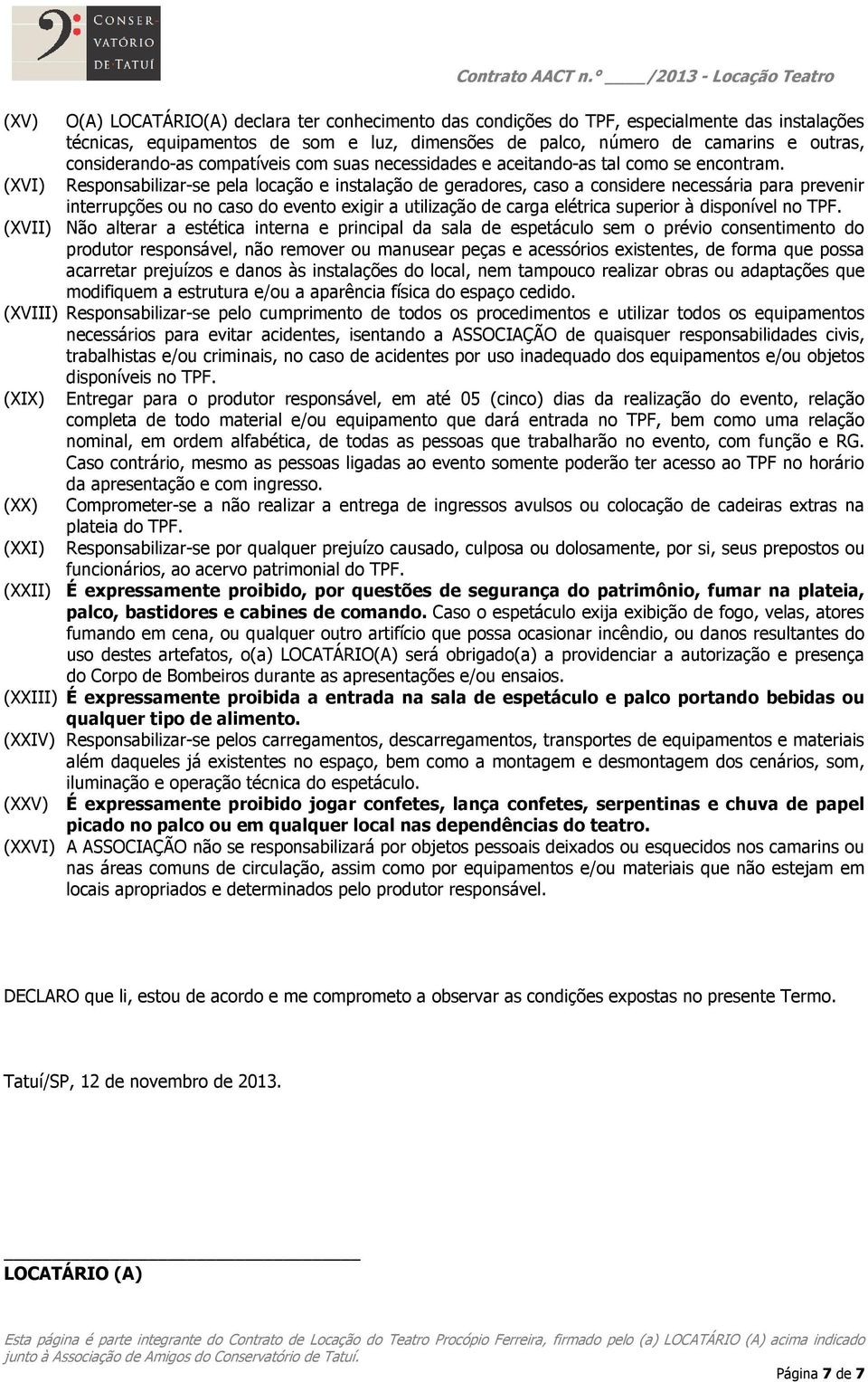 outras, considerando-as compatíveis com suas necessidades e aceitando-as tal como se encontram.