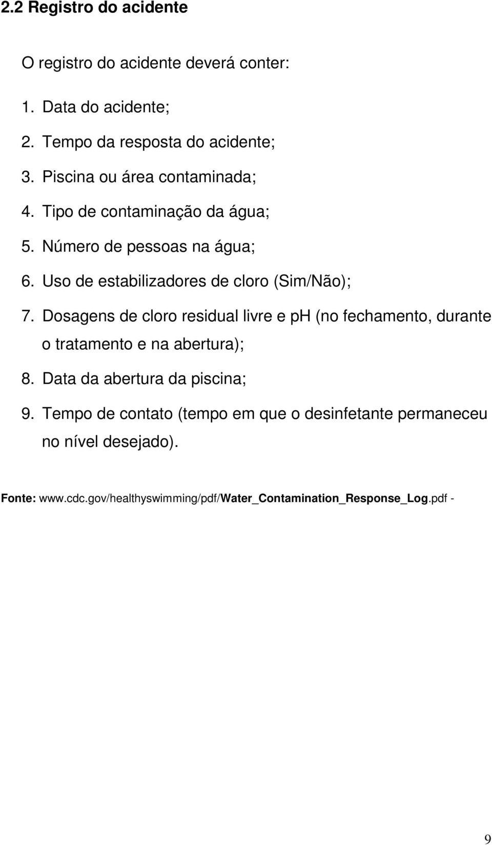 Uso de estabilizadores de cloro (Sim/Não); 7.