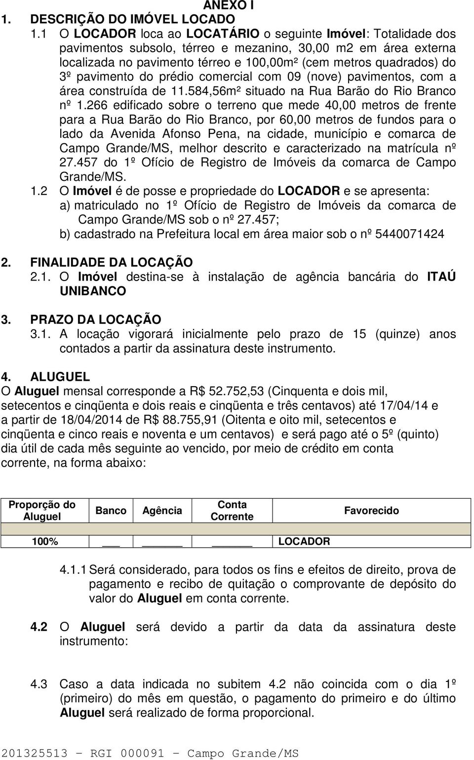 pavimento do prédio comercial com 09 (nove) pavimentos, com a área construída de 11.584,56m² situado na Rua Barão do Rio Branco nº 1.