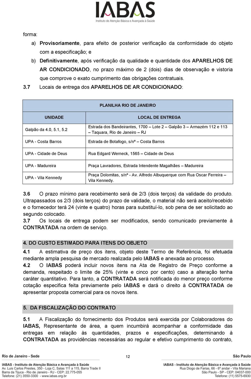 7 Locais de entrega dos APARELHOS DE AR CONDICIONADO: PLANILHA RIO DE JANEIRO UNIDADE Galpão da 4.0, 5.1, 5.