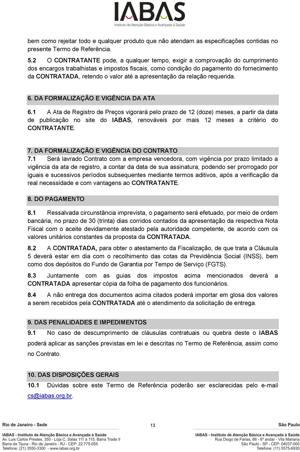 a apresentação da relação requerida. 6. DA FORMALIZAÇÃO E VIGÊNCIA DA ATA 6.