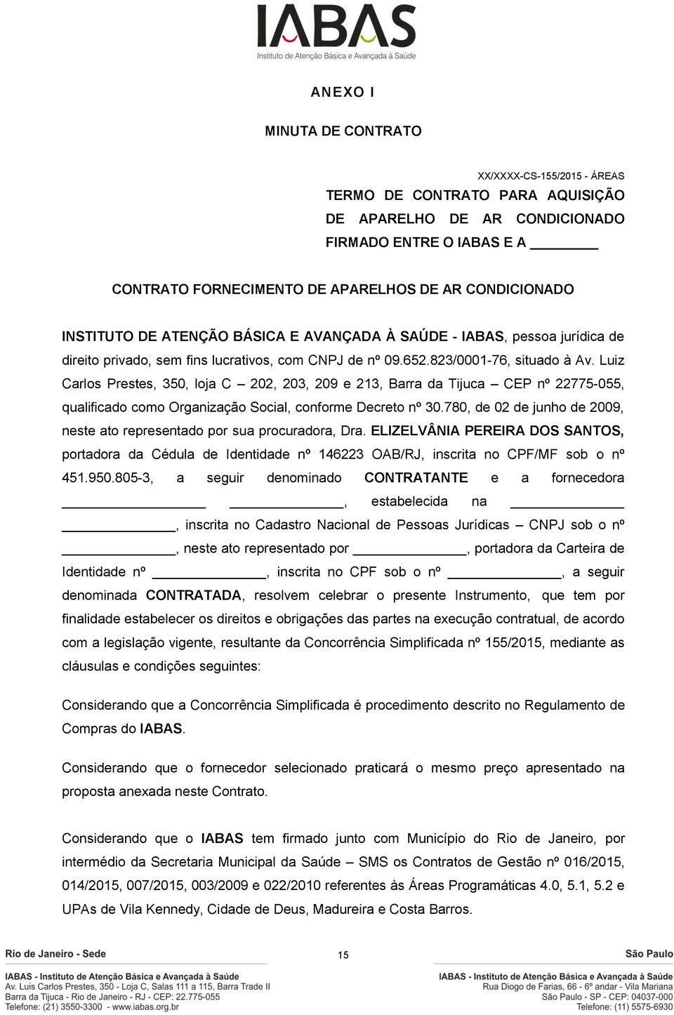 Luiz Carlos Prestes, 350, loja C 202, 203, 209 e 213, Barra da Tijuca CEP nº 22775-055, qualificado como Organização Social, conforme Decreto nº 30.