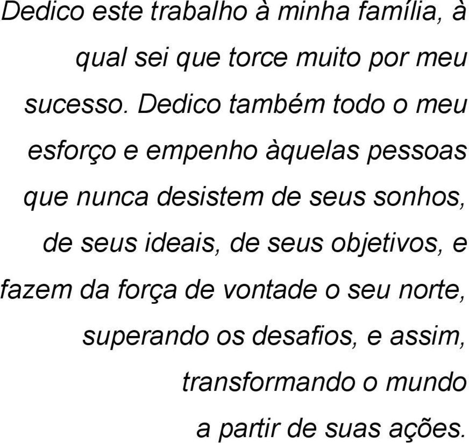 seus sonhos, de seus ideais, de seus objetivos, e fazem da força de vontade o seu