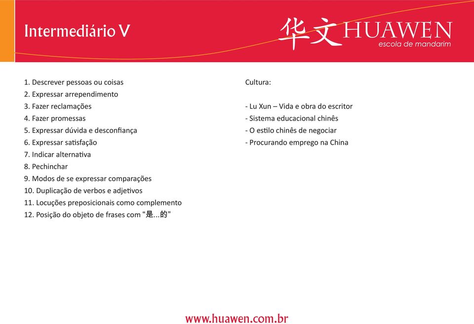 Modos de se expressar comparações 10. Duplicação de verbos e adjetivos 11. Locuções preposicionais como complemento 12.