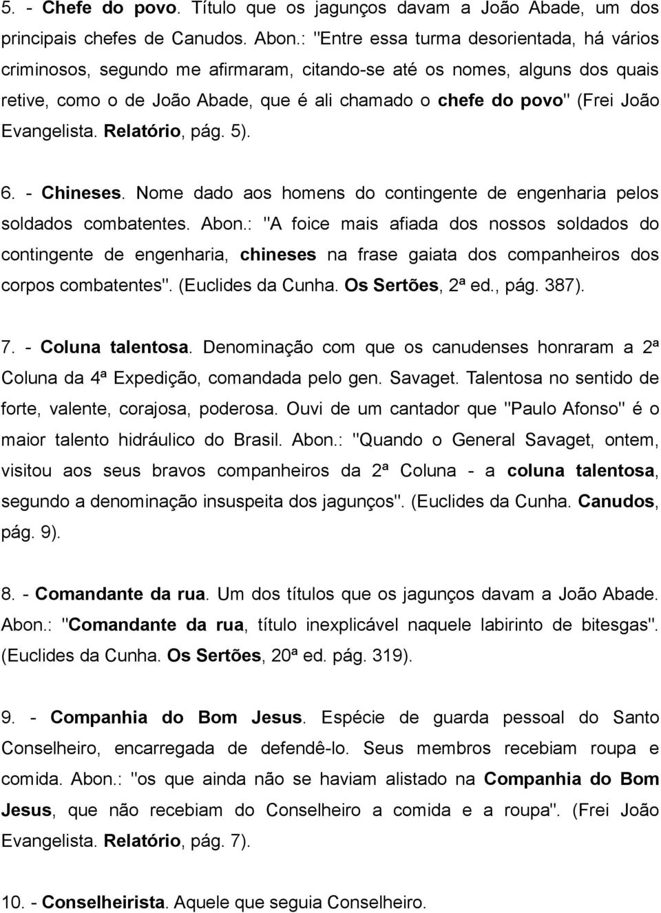 Evangelista. Relatório, pág. 5). 6. - Chineses. Nome dado aos homens do contingente de engenharia pelos soldados combatentes. Abon.