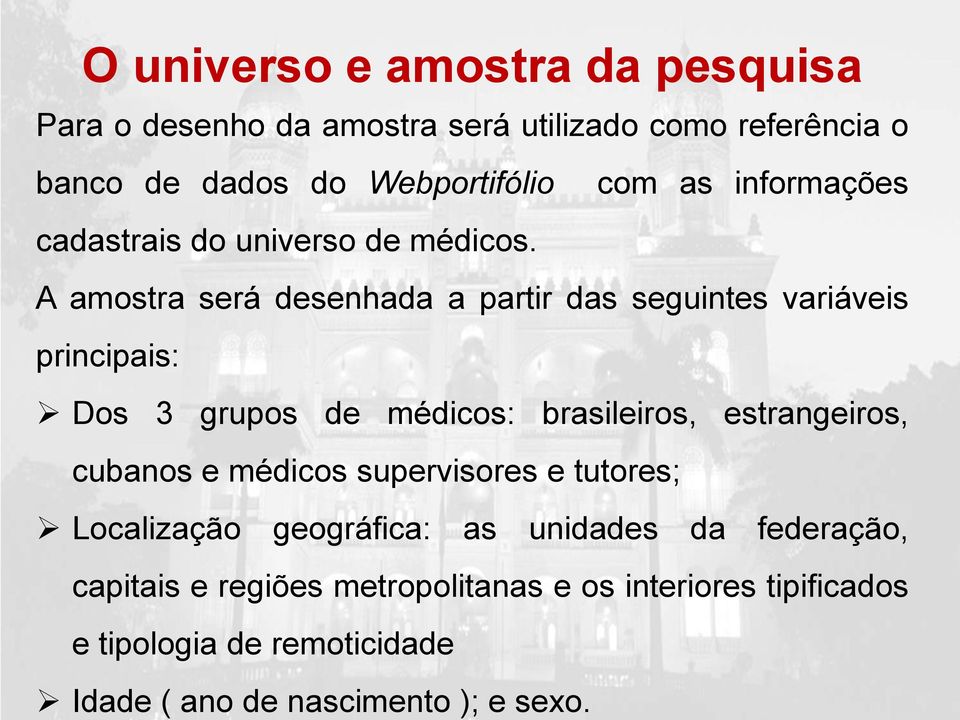 A amostra será desenhada a partir das seguintes variáveis principais: Dos 3 grupos de médicos: brasileiros, estrangeiros, cubanos