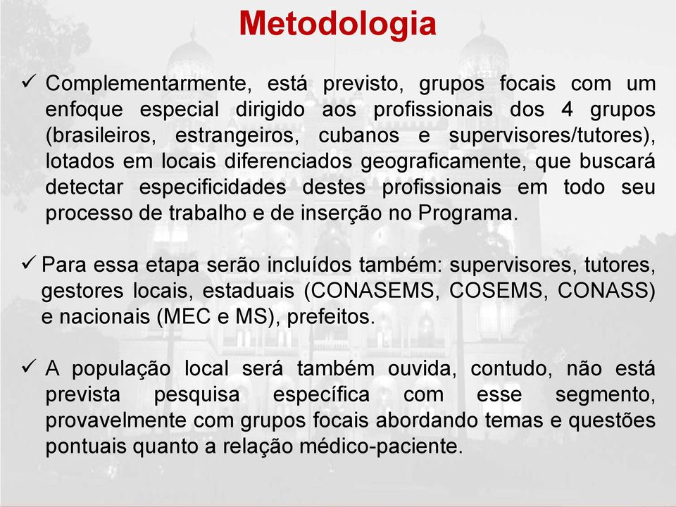 no Programa. Para essa etapa serão incluídos também: supervisores, tutores, gestores locais, estaduais (CONASEMS, COSEMS, CONASS) e nacionais (MEC e MS), prefeitos.