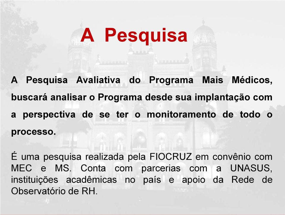 processo. É uma pesquisa realizada pela FIOCRUZ em convênio com MEC e MS.