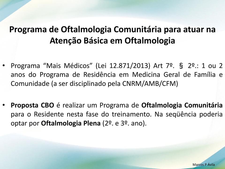 : 1 ou 2 anos do Programa de Residência em Medicina Geral de Família e Comunidade (a ser disciplinado pela